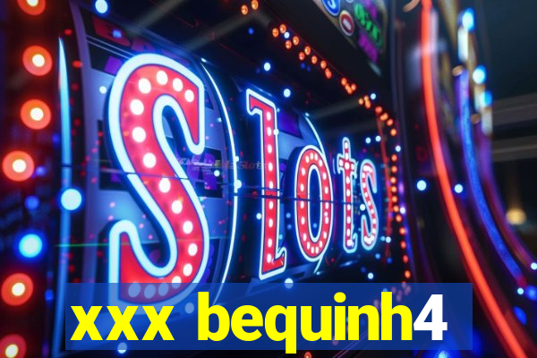 xxx bequinh4